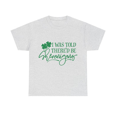 I Was Told There Would Be Shenanigans St Patricks Day Tee T-Shirt Adult Unisex S M L XL 2X-5X